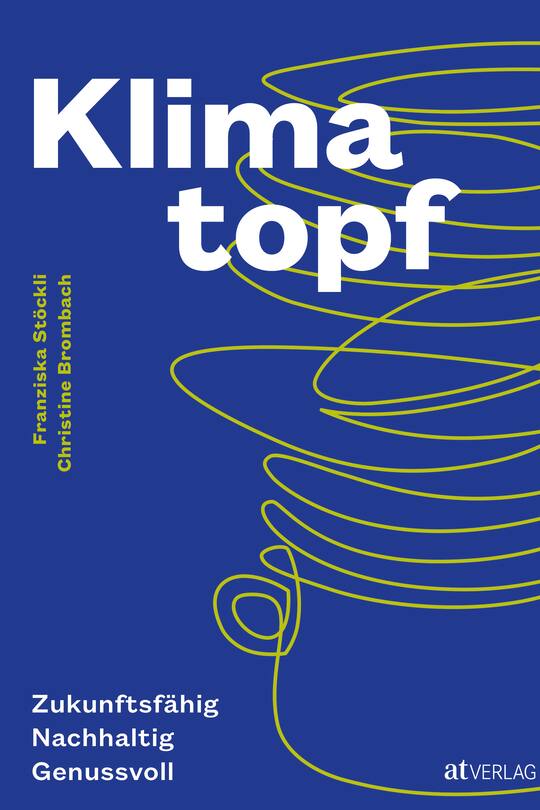 Der Klimatopf: Ein vegetarisch und veganes Kochbuch, dass der Umwelt nicht schadet.